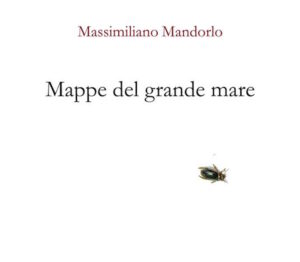 Mappe del grande mare di Massimiliano Mandorlo: una lettura
